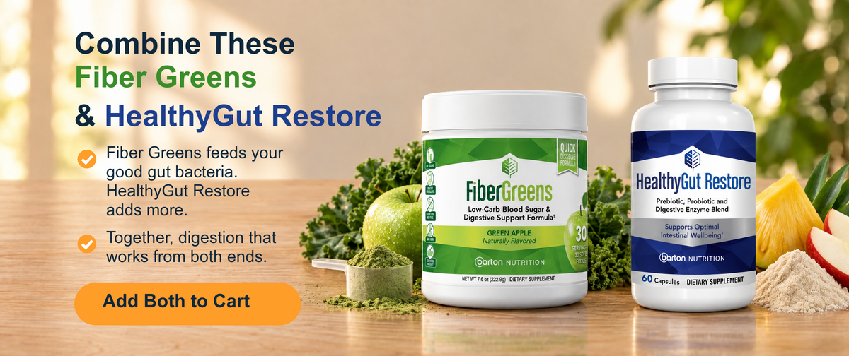 Combine these: Fiber Greens and HealthyGut Restore. Add both to cart.